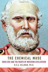 The Chemical Muse : Drug Use and the Roots of Western Civilization