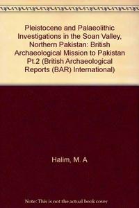 Pleistocene and Palaeolithic investigations in the Soan Valley, Northern Pakistan