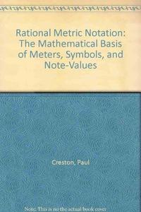 Rational Metric Notation : The Mathematical Basis of Meters, Symbols, and Note-Values