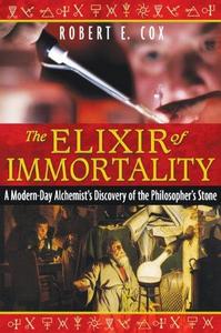 The elixir of immortality : a modern-day alchemist's discovery of the philosopher's stone