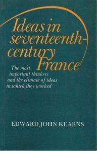 Ideas in seventeenth-century France : the most important thinkers and the climate of ideas in which they worked