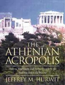 The Athenian Acropolis : history, mythology and archaeology from the neolithic era to the present