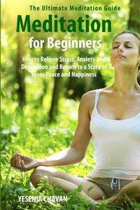 Meditation for Beginners: How to Relieve Stress, Anxiety and Depression and Return to a State of Inner Peace and Happiness