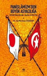 Pan-İslâmizm'den Büyük Asyacılığa: Osmanlı İmparatorluğu, Japonya ve Orta Asya