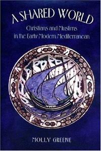 A shared world : Christians and Muslims in the early modern Mediterranean