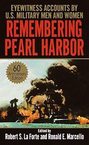 Remembering Pearl Harbor : Eyewitness Accounts by U.S. Military Men and Women