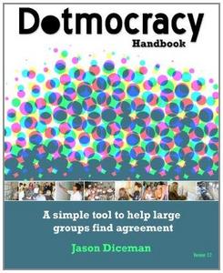 Dotmocracy Handbook: A Simple Tool to Help Large Groups Find Agreement