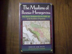 The Muslims of Bosnia-Herzegovina : their historic development from the Middle Ages to the dissolution of Yougoslavia