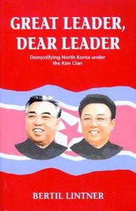 Great Leader, Dear Leader: Demystifying North Korea under the Kim Clan