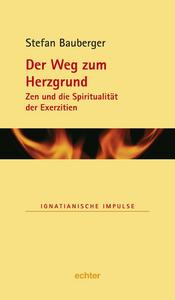 Der Weg zum Herzgrund : Zen und die Spiritualität der Exerzitien.
