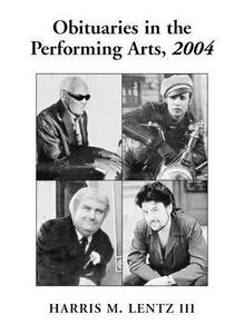 Obituaries in the Performing Arts : Film ,Television, Radio, Theatre, Dance, Music, Cartoons and Pop Culture