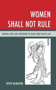 Women shall not rule : imperial wives and concubines in China from Han to Liao