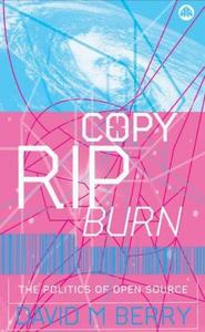 Copy, Rip, Burn : The Politics of Copyleft and Open Source