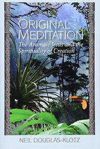 Original Meditation: The Aramaic Jesus and the Spirituality of Creation