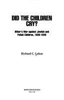 Did the Children Cry?: Hitler's War Against Jewish and Polish Children, 1939-1945