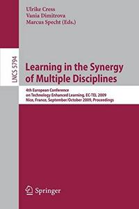 Learning in the synergy of multiple disciplines : 4th European conference on technology enhanced learning, EC-TEL 2009 Nice, France, September 29-October 2, 2009 proceedings