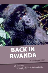 Back in Rwanda. 20 Years later, in the Kingdom of Mountain Gorillas