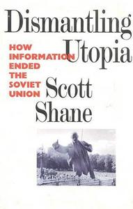 Dismantling Utopia : How Information Ended the Soviet Union