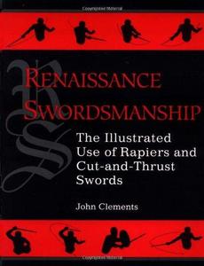 Renaissance Swordsmanship : The Illustrated Use of Rapiers and Cut-and-Thrust Swords
