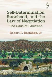 Self-determination, statehood, and the law of negotiation : the case of Palestine