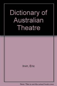 Dictionary of the Australian theatre, 1788-1914