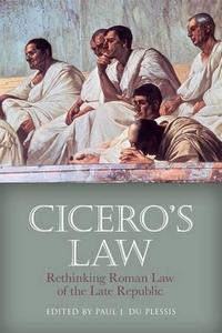 Cicero's Law : Rethinking Roman Law of the Late Republic