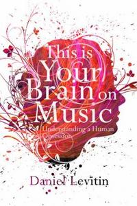 This Is Your Brain on Music: Understanding a Human Obsession