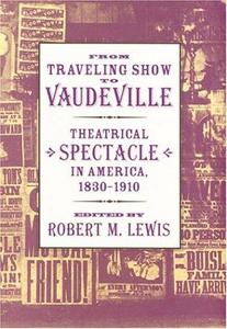 From Traveling Show to Vaudeville : Theatrical Spectacle in America, 1830-1910