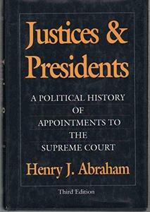 Justices and Presidents : A Political History of Appointments to the Supreme Court