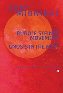 Sun at Midnight : The Rudolf Steiner Movement and Gnosis in the West