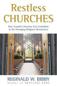 Restless Churches : How Canada's Churches Can Contribute to the Emerging Religious Renaissance