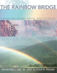 The Rainbow Bridge : Rainbows in Art, Myth, and Science