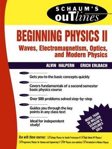 Schaum's Outline of Beginning Physics II: Electricity and Magnetism, Optics, Modern Physics