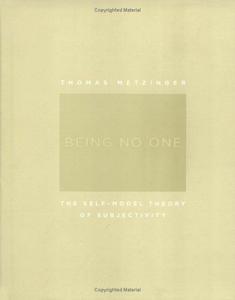 Being no one : the self-model theory of subjectivity