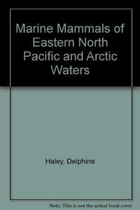 Marine Mammals of Eastern North Pacific and Arctic Waters
