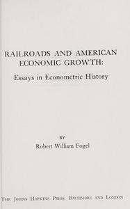 Railroads and American Economic Growth : Essays in Econometric History