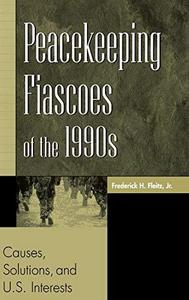 Peacekeeping fiascoes of the 1990s : causes, solutions and U.S. interests