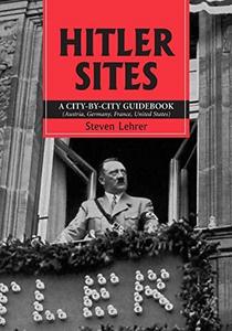 Hitler Sites: A City-by-City Guidebook (Austria, Germany, France, United States)