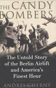 The candy bombers : the untold story of the Berlin Airlift and America's finest hour