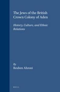 The Jews of the British crown colony of Aden : history, culture, and ethnic relations