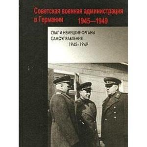SVAG i nemet︠s︡kie organy samoupravlenii︠a︡ : 1945-1949 : sbornik dokumentov