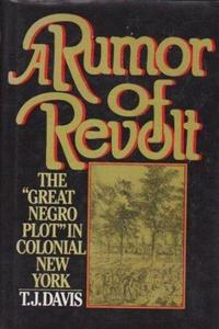 A Rumor of revolt : the Great Negro plot in colonial New York