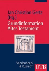 Grundinformation Altes Testament : eine Einführung in Literatur, Religion und Geschichte des Alten Testaments