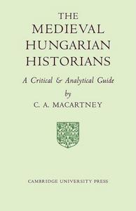The medieval Hungarian historians : a critical and analytical guide