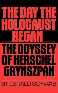 The day the Holocaust began : the odyssey of Herschel Grynszpan