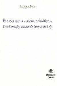 Pensées sur la "scène primitive" : Yves Bonnefoy, lecteur de Jarry et de Lely
