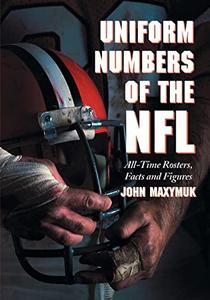 Uniform Numbers of the NFL : All-time Rosters, Facts and Figures