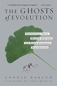 The Ghosts Of Evolution: Nonsensical Fruit, Missing Partners, and Other Ecological Anachronisms