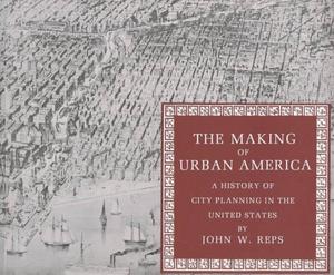 The Making of Urban America. A History of City Planning in the United States