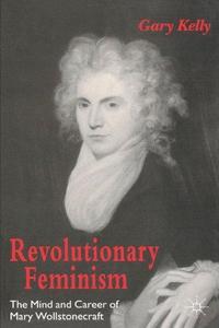 Revolutionary Feminism : The Mind and Career of Mary Wollstonecraft